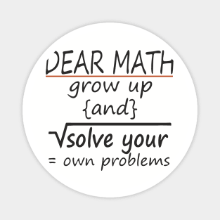 Dear Math Solve Your Own Problems Nerdy Sarcasm Magnet